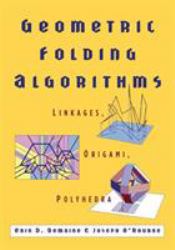 Geometric Folding Algorithms : Linkages, Origami, Polyhedra