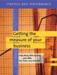 Strategy and Performance : Getting the Measure of Your Business