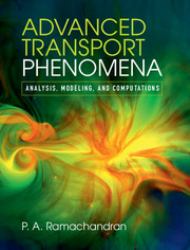 Advanced Transport Phenomena : Analysis, Modeling, and Computation