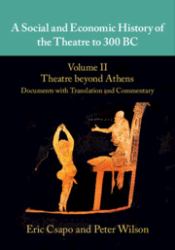 A Social and Economic History of the Theatre to 300 BC: Volume 2, Theatre Beyond Athens: Documents with Translation and Commentary