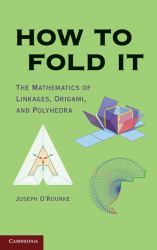 How to Fold It : The Mathematics of Linkages, Origami and Polyhedra