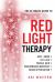 The Ultimate Guide to Red Light Therapy : How to Use Red and near-Infrared Light Therapy for Anti-Aging, Fat Loss, Muscle Gain, Performance Enhancement, and Brain Optimization