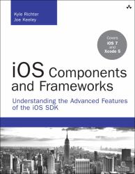 iOS Components and Frameworks : Understanding the Advanced Features of iOS SDK