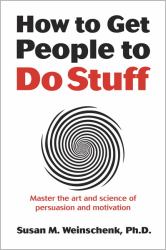 How to Get People to Do Stuff : Master the Art and Science of Persuasion and Motivation