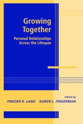 Growing Together : Personal Relationships Across the Life Span