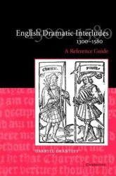 English Dramatic Interludes, 1300-1580 : A Reference Guide