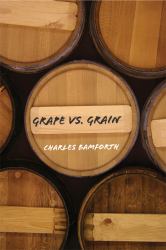 Grape vs. Grain : A Historical, Technological, and Social Comparison of Wine and Beer