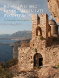 Rural Lives and Landscapes in Late Byzantium : Art, Archaeology and Ethnography