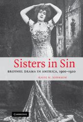 Sisters in Sin : Brothel Drama in America, 1900-1920