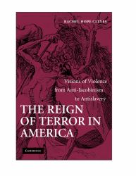 The Reign of Terror in America : Visions of Violence from Anti-Jacobinism to Antislavery