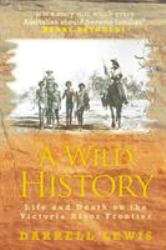 A Wild History : Life and Death on the Victoria River Frontier