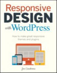 Responsive Design with WordPress : How to Make Great Responsive Themes and Plugins