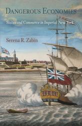 Dangerous Economies : Status and Commerce in Imperial New York