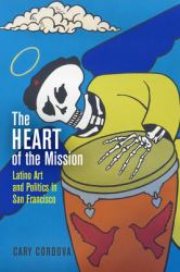 The Heart of the Mission : Latino Art and Politics in San Francisco