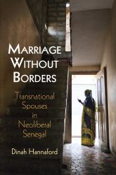 Marriage Without Borders : Transnational Spouses in Neoliberal Senegal