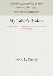 My Father's Shadow : Intergenerational Conflict in African American Men's Autobiography