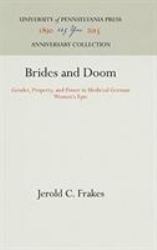 Brides and Doom : Gender, Property, and Power in Medieval German Women's Epic