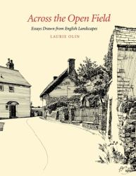 Across the Open Field : Essays Drawn from English Landscapes