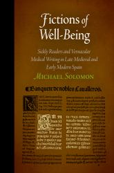 Fictions of Well-Being : Sickly Readers and Vernacular Medical Writing in Late Medieval and Early Modern Spain