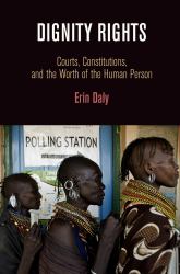 Dignity Rights : Courts, Constitutions, and the Worth of the Human Person