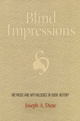 Blind Impressions : Methods and Mythologies in Book History