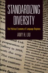 Standardizing Diversity : The Political Economy of Language Regimes