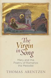 The Virgin in Song : Mary and the Poetry of Romanos the Melodist