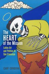 The Heart of the Mission : Latino Art and Politics in San Francisco