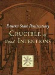 Eastern State Penitentiary : Crucible of Good Intentions