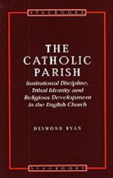 The Catholic Parish : Institutional Discipline, Tribal Identity and Religious Development in the English Church