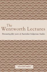 The Wentworth Lectures : Honouring Fifty Years of Australian Indigenous Studies