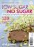 Low Sugar, No Sugar : How to Reduce Your Sugar Intake, Lose Weight and Feel Great