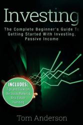 Investing : The Complete Beginner's Guide to Getting Started with Investing, Passive Income