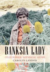 Banksia Lady : Celia Rosser, Botanical Artist