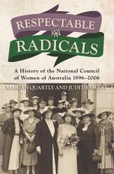 Respectable Radicals : A History of the National Council of Women of Australia 1896-2006