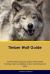 Timber Wolf Guide Timber Wolf Guide Includes: Timber Wolf Training, Diet, Socializing, Care, Grooming and More