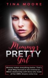 Mommy's Pretty Girl : Mommy Makes Everything Better. That's What Meg Learned As She Entered an MDLG Relationship with Anna Who Made All Her ABDL Dreams Come True