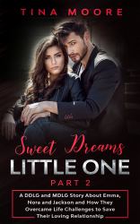 Sweet Dreams, Little One - Part 2 : A DDLG and MDLG Story about Emma, Nora and Jackson and How They Overcame Life Challenges to Save Their Loving Relationship