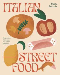 Italian Street Food : Recipes from Italy's Bars and Hidden Laneways