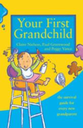 Your First Grandchild: Useful, Touching and Hilarious Guide for First-Time Grandparents