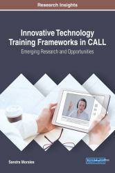 Innovative Technology Training Frameworks in CALL: Emerging Research and Opportunities