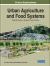 Urban Agriculture and Food Systems : Breakthroughs in Research and Practice