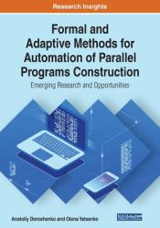 Formal and Adaptive Methods for Automation of Parallel Programs Construction : Emerging Research and Opportunities