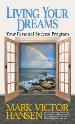 Living Your Dreams : Your Personal Success Program