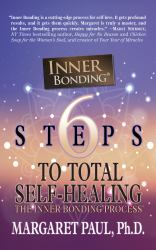 6 Steps to Total Self-Healing : The Inner Bonding Process