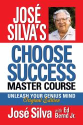 José Silva's Choose Success Master Course : Unleash Your Genius Mind Original Edition