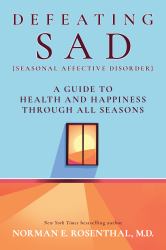 Defeating SAD (Seasonal Affective Disorder) : A Guide to Health and Happiness Through All Seasons