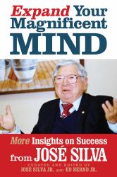 Expand Your Magnificent Mind : More Insights on Success from José Silva