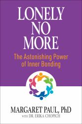 Lonely No More : The Astonishing Power of Inner Bonding