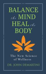 Balance the Mind, Heal the Body : The New Science of Wellness